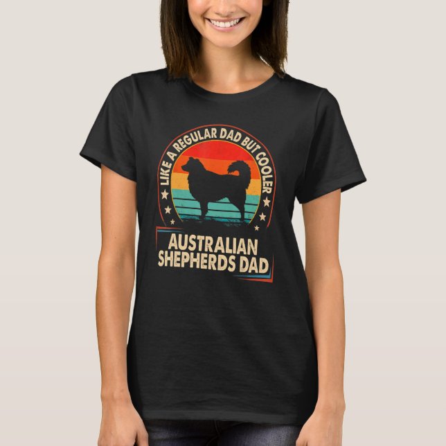 Australian Shepherds Dad Like A Regular Dad But Co T-Shirt (Front)