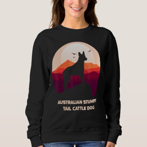Australian Stumpy Tail Cattle Dog and Mountain Sweatshirt