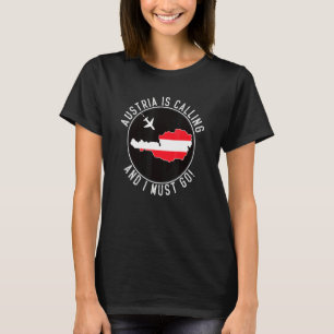 Austria Is Calling And I Must Go Austrian Flag T-Shirt