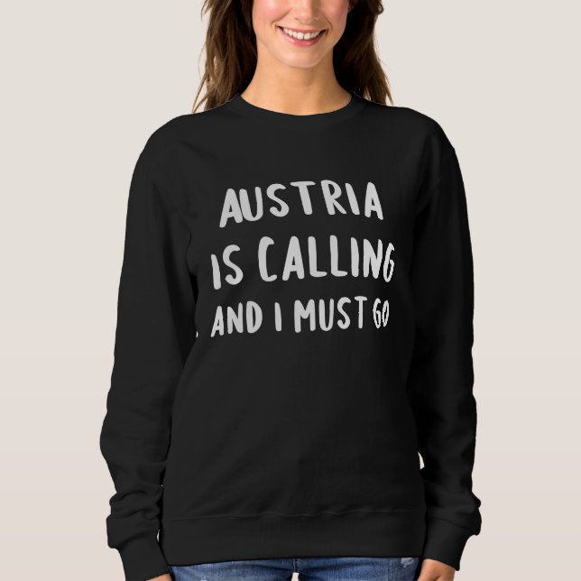 Austria Is Calling And I Must Go Vacation Funny Co Sweatshirt (Front)