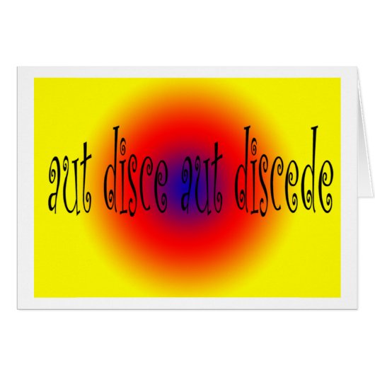 Aut Disce Aut Discede (Front Horizontal)