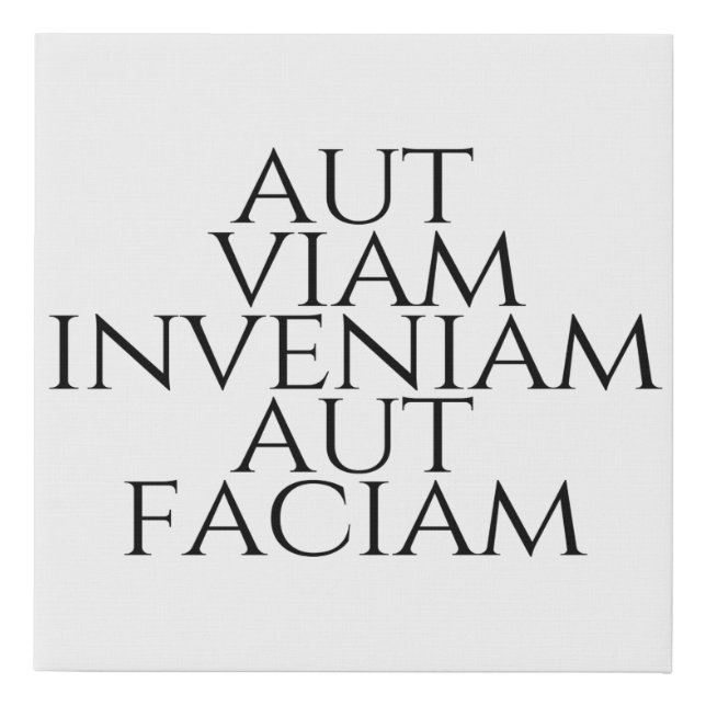 Aut Viam Inveniam Aut Faciam Faux Canvas Print (Front)