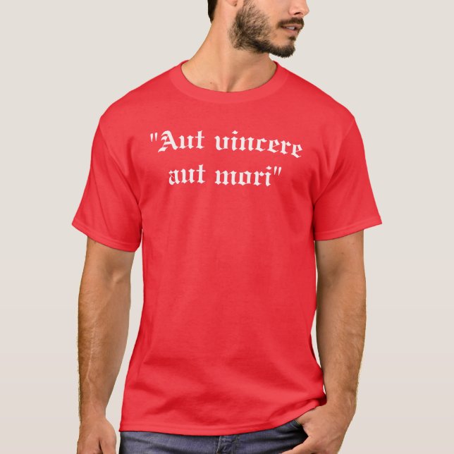 "Aut vincere aut mori"  T-Shirt (Front)