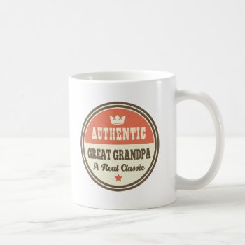 Authentic Great Grandpa A Real Classic Coffee Mug by MainstreetShirt at Zazzle