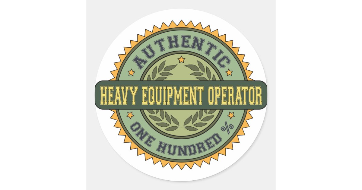 Authentic Heavy Equipment Operator Classic Round Sticker | Zazzle