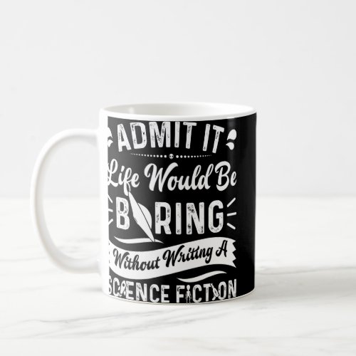 Author Life Would Be Boring Without Writing Scienc Coffee Mug