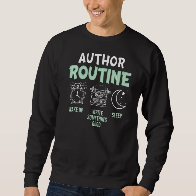 Author Routine Write Someting Good  Book Writer Gr Sweatshirt (Front)