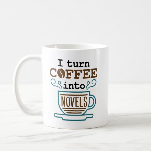 Author Writer Novelist I Turn Coffee Into Novels Coffee Mug