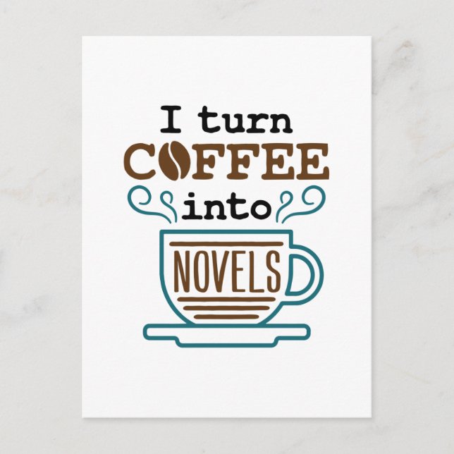 Author Writer Novelist I Turn Coffee Into Novels Postcard (Front)