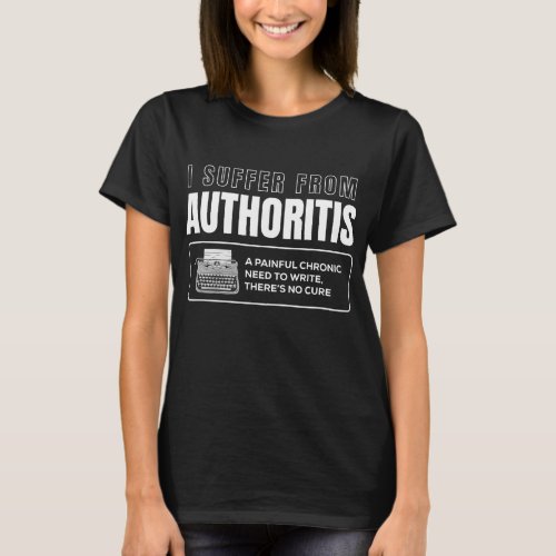 Authoritis for a Book Author Writing Writer  T_Shirt