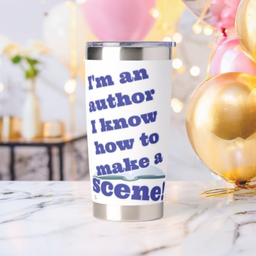 Authors Can Make a Scene Epic Write Saying Insulated Tumbler