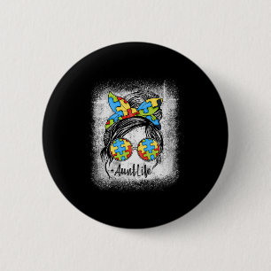 Autie Aunt Life Autism Awareness Messy Bun Bleache Button