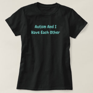 Autism And I Have Each Other -black + blue T-Shirt