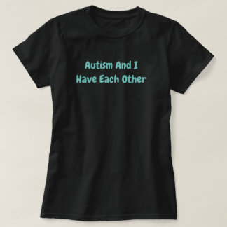 Autism And I Have Each Other -black   blue T-Shirt