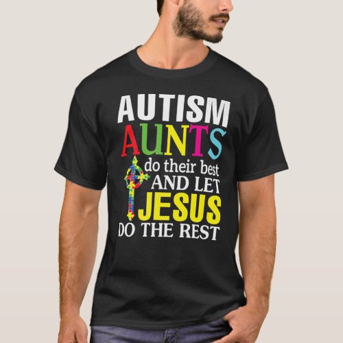 Autism Aunts Do Their BesAnd LeJesus Do The Res T_Shirt