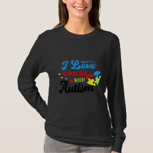Autism Autism I Love Someone With Autism T-Shirt