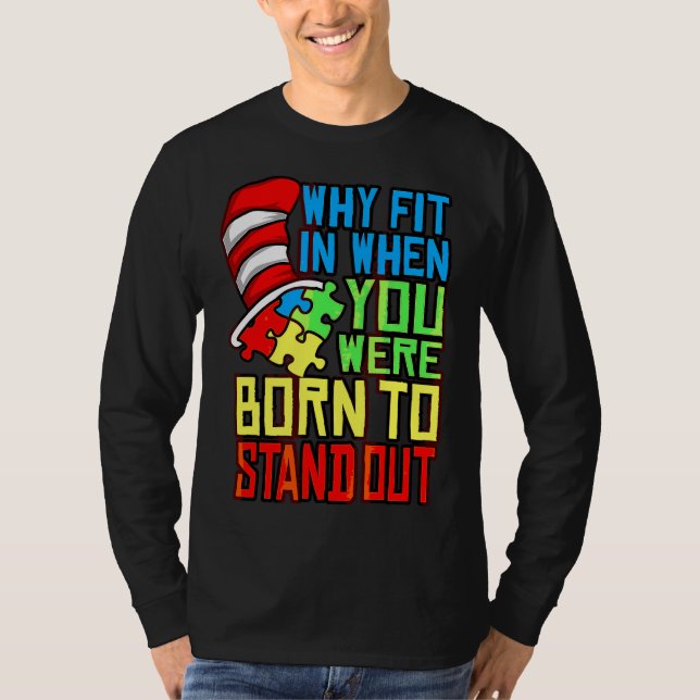 Autism Autist Why Fit In When You Were Born To Sta T-Shirt (Front)