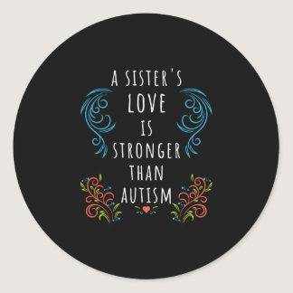 Autism Awareness A Sister's Love Is Stronger Classic Round Sticker