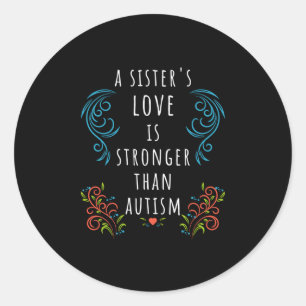 Autism Awareness A Sister's Love Is Stronger Classic Round Sticker