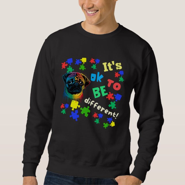 Autism Awareness Acceptance Pug Its Ok To Be Diffe Sweatshirt (Front)