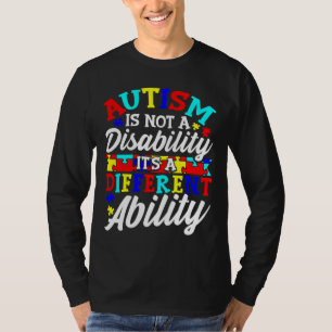 Autism Awareness Autism Is Not A Disability It S A T-Shirt