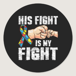 Autism Awareness  Autism Mom Dad His Fight Is My F Classic Round Sticker
