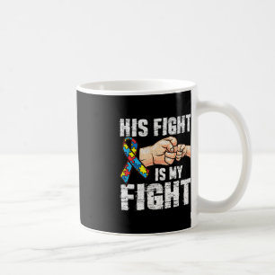 Autism Awareness Autism Mom Dad His Fight Is My F Coffee Mug