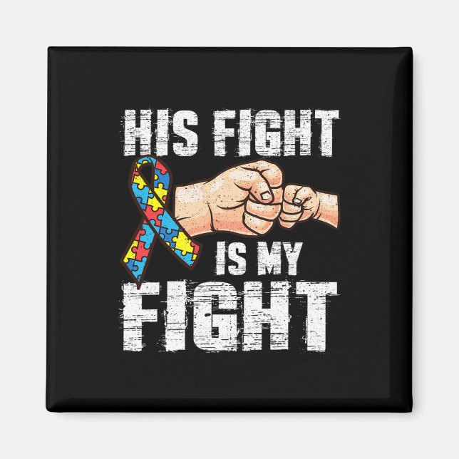 Autism Awareness  Autism Mom Dad His Fight Is My F Magnet (Front)