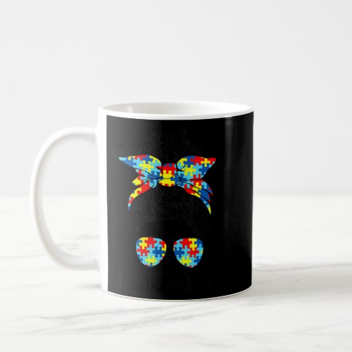 Autism Awareness Autism Mom Life Messy Hair Bun Mo Coffee Mug