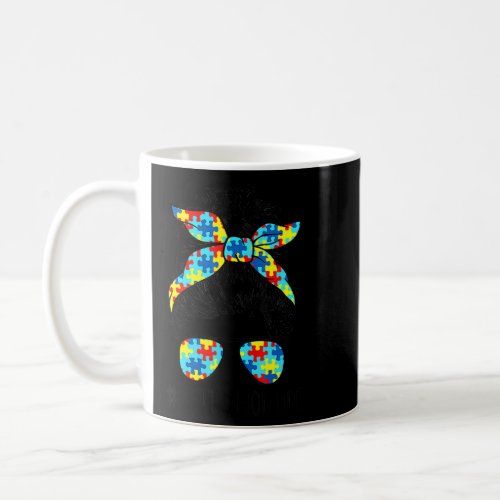 Autism Awareness Autism Mom Life Messy Hair Bun Mo Coffee Mug