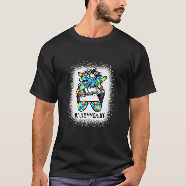 Autism Awareness Autism Mom Life Messy Hair Bun Mo T-Shirt (Front)
