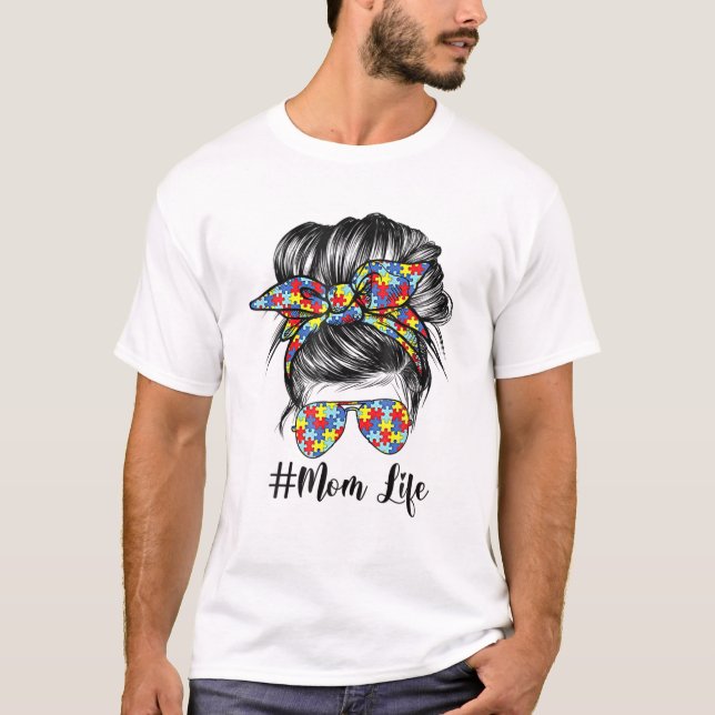 Autism Awareness Autism Mom Life Messy Hair Bun Mo T-Shirt (Front)