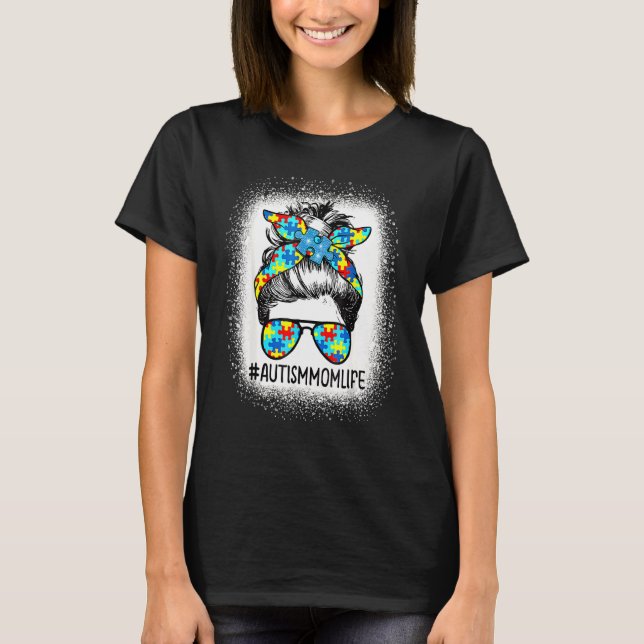 Autism Awareness Autism Mom Life Messy Hair Bun Mo T-Shirt (Front)