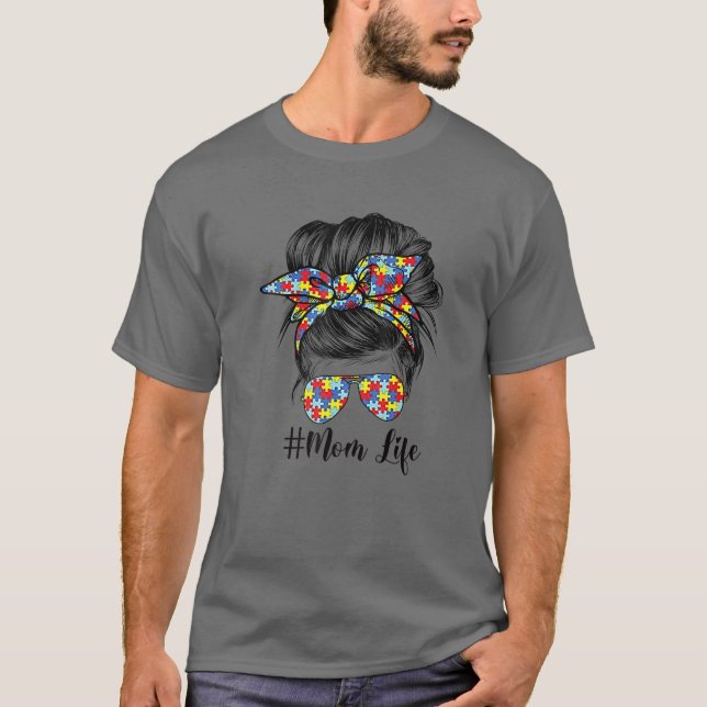 Autism Awareness Autism Mom Life Messy Hair Bun Mo T-Shirt (Front)