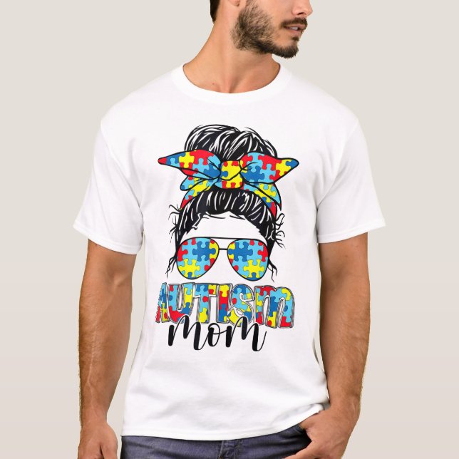 Autism Awareness Autism Mom Messy Bun Sunglasses B T-Shirt (Front)