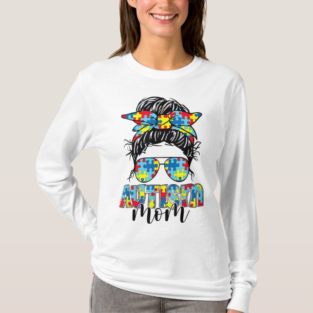 Autism Awareness Autism Mom Messy Bun Sunglasses B T-Shirt (Front)