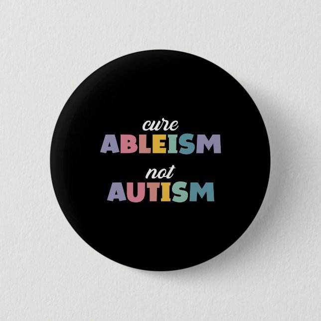 Autism Awareness Autism Support Cure Ableism Not A Button (Front)