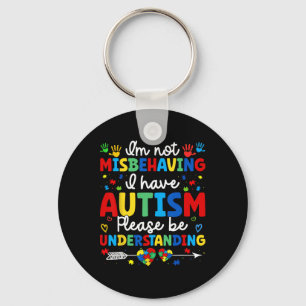 Autism Awareness Autistic I'm Not Misbehaving I Ha Keychain