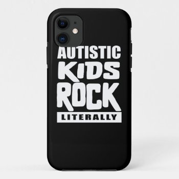 Autism Awareness  Autistic Kids Rock Literally Iphone 11 Case by ne1512BLVD at Zazzle