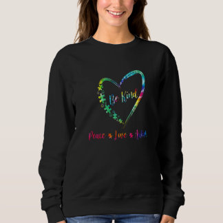 Autism Awareness Be Kind Peace Love Autism Tie Dye Sweatshirt