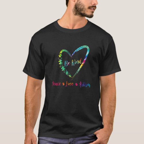 Autism Awareness Be Kind Peace Love Autism Tie Dye T_Shirt