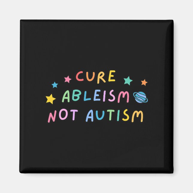 Autism Awareness Cure Ableism Not Autism  Magnet (Front)