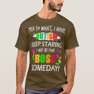 Autism Awareness Day Yea So What I Have Autism Kid T-Shirt