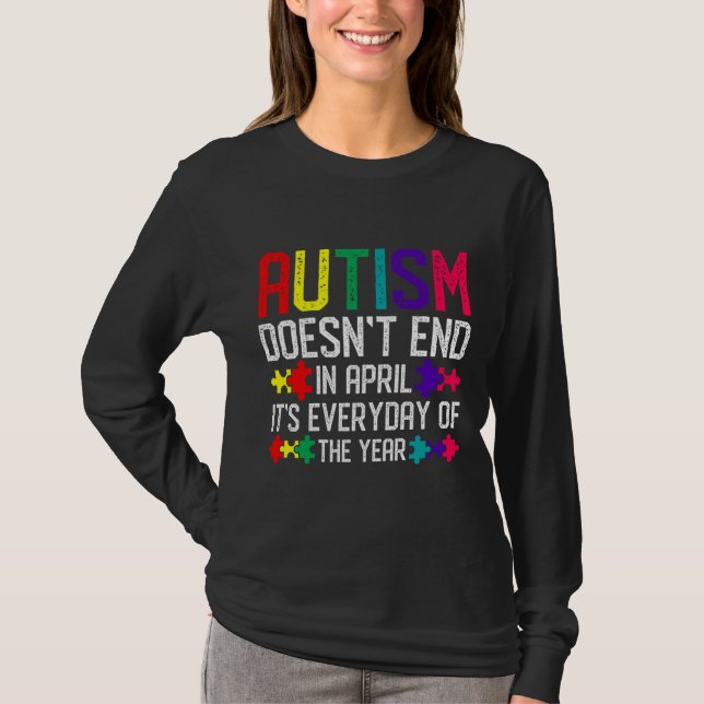 Autism Awareness Doesn End In April It S Everyday  T-Shirt (Front)