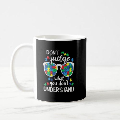Autism Awareness Dont Judge What You Dont Under Coffee Mug