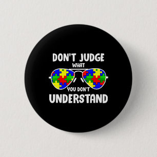 Autism Awareness - Dont Judge What You Dont Unders Button