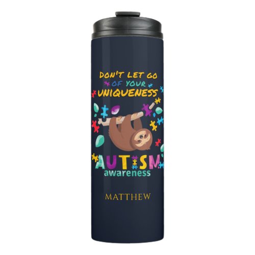 Autism Awareness Dont Let Go of Your Uniqueness Thermal Tumbler