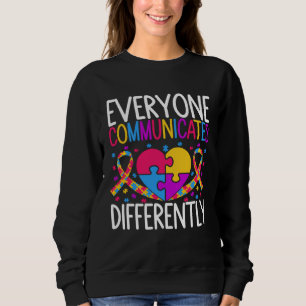 Autism Awareness  Everyone Communicates Differentl Sweatshirt