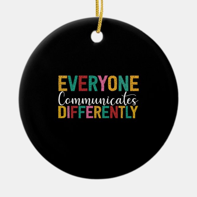 Autism Awareness Everyone Communicates Differently Ceramic Ornament (Front)