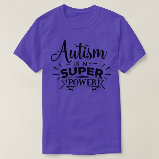 Autism Awareness Gift Autism is my super power T-Shirt (Design Front)